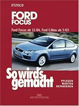 So wird's gemacht. Pflegen - warten - reparieren: So wird's gemacht, Bd. 141. Ford Focus ab 11/04, Ford C-Max ab 5/03. Pflegen - Warten - Reparieren