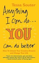 Anything I Can Do... You Can Do Better: How to Unlock Your Creative Dreams and Change Your Life