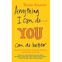 Anything I Can Do... You Can Do Better: How to Unlock Your Creative Dreams and Change Your Life
