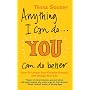 Anything I Can Do... You Can Do Better: How to Unlock Your Creative Dreams and Change Your Life