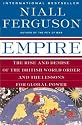 Empire: The Rise and Demise of the British World Order and the Lessons for Global Power