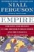 Empire: The Rise and Demise of the British World Order and the Lessons for Global Power
