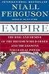 Empire: The Rise and Demise of the British World Order and the Lessons for Global Power