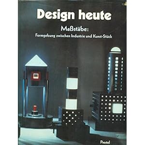 Design heute. Maßstäbe: Formgebung zwischen Industrie und Kunst-Stück