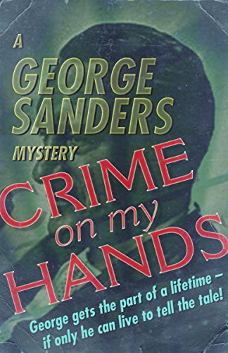 Crime on My Hands: A George Sanders Mystery