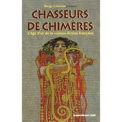 Chasseurs de chim�res : L'�ge d'or de la science-fiction fran�aise
