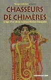 Chasseurs de chim�res : L'�ge d'or de la science-fiction fran�aise