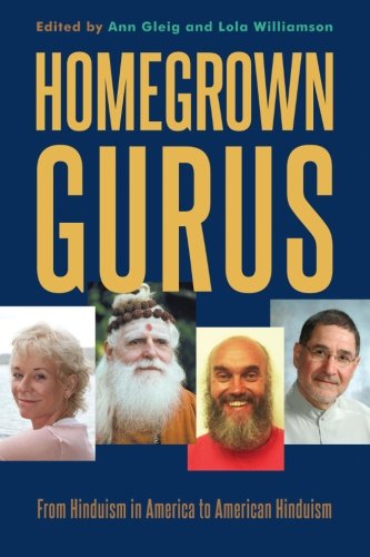 Homegrown Gurus: From Hinduism in America to American Hinduism