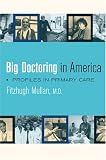 Big Doctoring in America: Profiles in Primary Care (California Milbank Books on Health and the Public, 5)