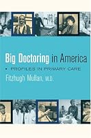 Big Doctoring in America: Profiles in Primary Care (California Milbank Books on Health and the Public, 5)