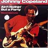 Review Johnny Copeland  / Ain't Nothin' But a Party: Live in Houston, Texas