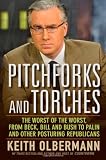 Pitchforks and Torches: The Worst of the Worst, from Beck, Bill, and Bush to Palin and Other Posturing Republicans