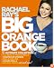 Rachael Ray's Big Orange Book: Her Biggest Ever Collection of All-New 30-Minute Meals Plus Kosher Meals, Meals for One, Veggie Dinners, Holiday Favorites, and Much More!