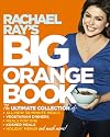 Rachael Ray's Big Orange Book: Her Biggest Ever Collection of All-New 30-Minute Meals Plus Kosher Meals, Meals for One, Veggie Dinners, Holiday Favorites, and Much More!