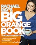 Rachael Ray's Big Orange Book: Her Bi...