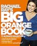 Rachael Ray's Big Orange Book: Her Biggest Ever Collection of All-New 30-Minute Meals Plus Kosher Meals, Meals for One, Veggie Dinners, Holiday Favorites, and Much More!