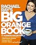 Rachael Ray's Big Orange Book: The Ultimate Collection of All-New 30-Minute Meals, Vegetarian Meals, Meals for One, Kosher Meals, Holiday Menus, and Much More!