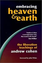 Embracing Heaven & Earth: The Liberation Teachings of Andrew Cohen
