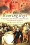 Roaring Boys: The Life and Times of Elizabethan Playwrights