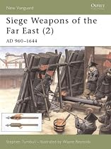 Siege Weapons of the Far East: AD 960-1644 v. 2 (Osprey New Vanguard)