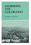 Damming the Colorado: The Rise of the Lower Colorado River Authority, 1933-1939 (Centennial Series of the Association of Former Students, Texas a&M University)