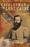 Cavalryman of the Lost Cause: A Biography of J. E. B. Stuart