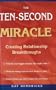The Ten-second Miracle: Creating Relationship Breakthroughs