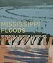 Mississippi Floods: Designing a Shifting Landscape