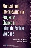 Motivational Interviewing and Stages of Change in Intimate Partner Violence