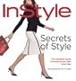 Secrets of Style: InStyle's Complete Guide to Dressing Your Best Every Day