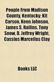 Produkt-Bild: People from Madison County, Kentucky: Kit Carson, Keen Johnson, James S. Rollins, Tony Snow, D. Jeffrey Wright, Cassius Marcellus Clay