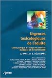 Urgences toxicologiques de l'adulte : Guide pratique � l'usage des services d'urgence et de r�animation