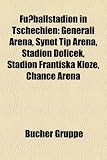 Fussballstadion in Tschechien: Generali Arena, Synot Tip Arena, Stadion Oli Ek, Stadion Franti Ka Kloze, Chance Arena - 