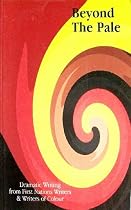 Beyond the pale: Dramatic writing from First Nations writers & writers of colour