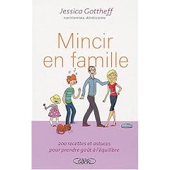 Mincir en famille : 200 recettes et astuces pour prendre go�t � l'�quilibre !