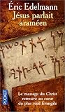 J�sus parlait aram�en : A la recherche de l'enseignement originel