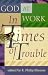 God at Work...in Times of Trouble (God at Work)