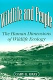Wildlife and People: THE HUMAN DIMENSIONS OF WILDLIFE ECOLOGY (Environment Human Condition)