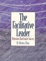 The Facilitative Leader: Behaviors That Enable Success