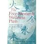 The Five-Elements Wellness Plan: A Chinese System for Perfect Health