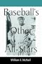 Baseball's Other All-Stars: The Greatest Players from the Negro Leagues, the Japanese Leagues, the Mexican League, and the Pre-1960 Winter Leagues in Cuba, Puerto Rico and the Dominican Republic