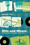Hits and Misses: Crafting Top 40 Singles, 1963-1971