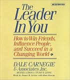 The Leader In You: How To Win Friends Influence People And Succeed In A Completely Changed World