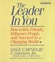 The Leader In You: How To Win Friends Influence People And Succeed In A Completely Changed World