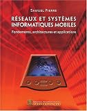 R�seaux et syst�mes informatiques mobiles : Fondements, architectures et applications
