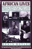 African Lives: White Lies, Tropical Truth, Darkest Gossip, and Rumblings of Rumor from Chinese Gordon to Beryl Markham, and Beyond