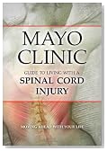 Mayo Clinic Guide to Living with a Spinal Cord Injury: Moving Ahead with Your Life