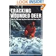 Tracking Wounded Deer: How to Find and Tag Deer Shot With Bow or Gun by Richard P. Smith