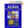 The Complete Guide to Glass Painting: 65 Techniques, 25 Original Projects and 400 Motifs