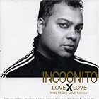 Love X Love Who Needs Love Remixes by Incognito